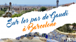 Sur les pas de Gaudi à Barcelone