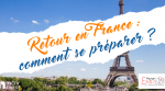 Retour en France : comment se préparer ?