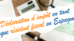 Déclaration d'impôt en tant que résident fiscal en Espagne