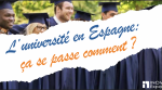 L'université en Espagne : Ça se passe comment ? 1 l'université en Espagne