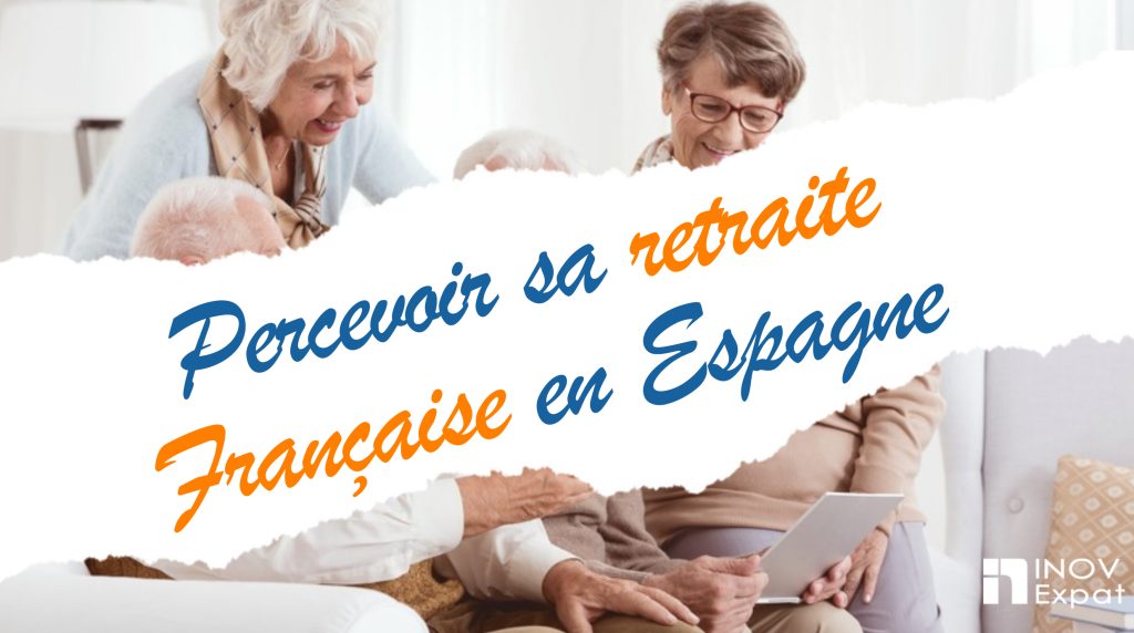Percevoir sa retraite française en Espagne : ce qu’il faut savoir