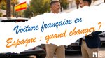 Changer sa voiture française en Espagne lors d’une installation durable