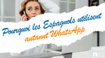Pourquoi les Espagnols utilisent autant WhatsApp pour les démarches sérieuses