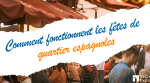 Comment fonctionnent les fêtes de quartier espagnoles