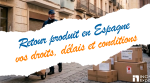 Retour produit Espagne : vos droits, délais et conditions de remboursement en 2026