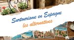 Surtourisme en Espagne : quelles alternatives aux destinations les plus fréquentées ?
